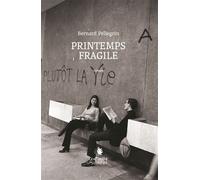 Printemps fragile - Bernard Pellegrin - Cent Mille Milliards - broché - Roman