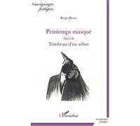 Régis Roux – Printemps masqué : Suivi de Tombeau d'un arbre