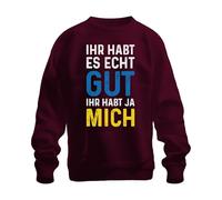 Printera Sweat-shirt unisexe avec inscription en allemand « Ihr habt es echt gut Ihr habt Mich », bordeaux, 3XL