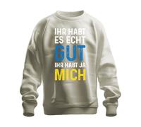 Printera Sweat-shirt unisexe avec inscription en allemand « Ihr habt es echt gut Ihr habt Mich », naturel, S