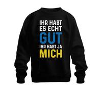 Printera Sweat-shirt unisexe avec inscription en allemand « Ihr habt es echt gut Ihr habt Mich », Noir , S