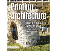 Printing architecture innovative recipes for 3d printing