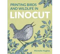 Printing Birds and Wildlife In Linocut - Michelle Hughes - The Crowood Press - ebook (ePub) - Livre