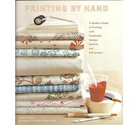 Printing by Hand: A Modern Guide to Printing with Handmade Stamps, Stencils, and Silk Screens-