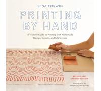Printing by Hand: A Modern Guide to Printing with Handmade Stamps, Stencils, and Silk Screens