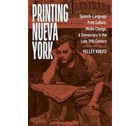 Printing Nueva York Spanish-Language Print Culture, Media Change, and Democracy in the Late Nineteenth Century - Kelley Kreitz - NYU Press - ebook (ePub) - Livre