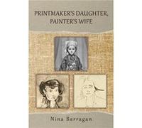 Printmakers Daughter Painters Wife by Nina Barragan Nina Barragan (Auteur)