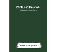 Prints And Drawings; With Some Other Phases Of His Art