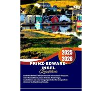 Prinz-Edward-Insel Reiseführer: Entdecken Sie Prince Edward Island mit seiner reichen Geschichte, seiner Naturschönheit, seinen Stränden, Wanderwegen, ... Abenteuer im Atlantikraum Kanadas.