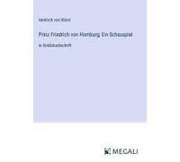 Prinz Friedrich Von Homburg; Ein Schauspiel