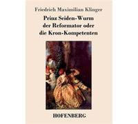 Prinz SeidenWurm der Reformator oder die KronKompetentenEin moralisches Drama aus dem fnften Theil des Orpheus - Friedrich Maximilian Klinger - BoD Third Friedrich Maximilian KlingerFriedrich Maximili