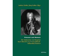 Prinzen Auf Reisen: Die Italienreise Von Kurprinz Karl Albrecht 1715/16 Im Politisch-kulturellen Kontext