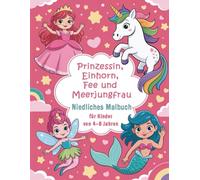 Prinzessin, Einhorn, Fee und Meerjungfrau: Niedliches Malbuch für Kinder von 4-8 Jahren | 50 Ausmalbilder mit magischen Fabelwesen