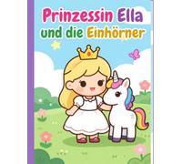 Prinzessin Ella und die Einhörner: Ausmalbuch für Kinder ab 4 Jahren