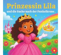 Prinzessin Lila und die Suche nach der Funkelkrone: Kinderbuch | Eine magische Reise voller Mut, Freundschaft und glitzernder Träume | Prinzessinnenbuch| Märchen