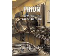 Prion: The Disease That Cannot Be Killed