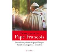 Prions avec le pape François Recueil des prières du pape François durant ses cinq ans de pontificat - Pape François - Parole Et Silence Eds - broché - Recueil