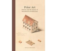 Prior Art: Patents and the Nature of Invention in Architecture