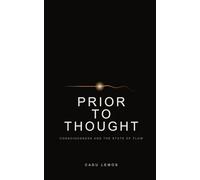 PRIOR TO THOUGHT: Consciousness and the State of Flow