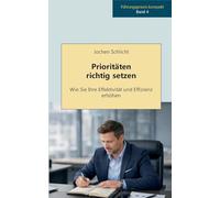 Prioritäten richtig setzen: Wie Sie Ihre Effektivität und Effizienz erhöhen