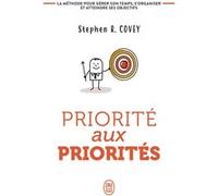 Priorité aux priorités Stephen R. Covey (Auteur), Pierre Saint-Jean (Traduction), Marc Villette (Traduction), Alice Brea (Traduction)