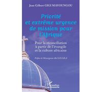 Priorité et extrême urgence de mission pour l’Afrique Pour la réconciliation à partir de l’évangile et la culture africaine - Jean Gilbert Gigi Mavoungou - L'harmattan - broché - Essai