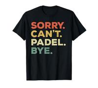 Priorités Amusantes des Joueurs de Padel Sorry Can't Padel Bye T-Shirt