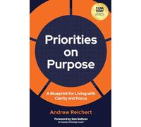 Priorities on Purpose: A Blueprint for Living with Clarity and Focus