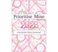 Prioritise Mine 2026 Gratitude diary/journal: Yearly Gratitude book for all your writing needs | With Planner and Notebook details | 6x9 inches, 100 PAGES | Great Gift for Anyone Anytime.