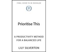 Prioritise This Focus your energy, calm your mind and change your life - Lily Silverton - John Murray One - ebook (ePub) - Livre