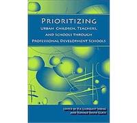 Prioritizing Urban Children, Teachers, and Schools Through Professional Development Schools