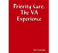 Priority Care. The VA Experience - Tim Connelly - Lulu Press Inc. - Livre en Anglais Tim ConnellyTim Connelly (Auteur)