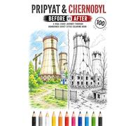 Pripyat & Chernobyl Before and After Coloring Book: Left Side: Life Before the Disaster - Right Side: Post-Apocalyptic Ruins, Nature Reclaiming the ... Black & White Line Art for Adults and Teens