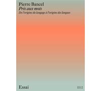 Pris aux mots De l'origine du langage à l'origine des langues - Pierre Bancel - Exils - broché - Essai