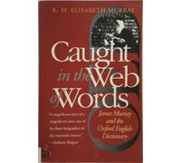 Pris dans la toile des mots - James Murray et l'Oxford English Dictionary