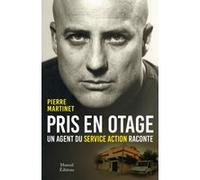 Pris en otage, un agent du service action raconte Pierre Martinet (Auteur), Marc Juniat (Auteur)