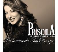 Priscila Y Sus Balas De Plata - Prisionera De Tus Brazos