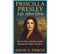Priscilla Presley: Life After Elvis: Grace, Grit, and Reinvention Beyond the King’s Shadow