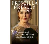 PRISCILLA PRESLEY Memoir: A Journey of Love, Loss, and Legacy in the Shadow of Elvis