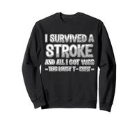 Prise de conscience que j'ai survécu à un accident vasculaire cérébral et que je n'ai eu que des problèmes Sweatshirt