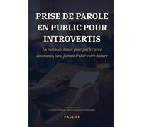 Prise de Parole en Public pour Introvertis: La Méthode Douce pour Parler avec Assurance, Captiver une Salle et Rester Vous-Même - Sans Forcer Votre Nature ni Jouer un Rôle