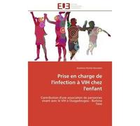 Prise en charge de l'infection à VIH chez l'enfant Contribution d'une association de personnes vivant avec le VIH à Ouagadougou - Burkina Faso - Aurience Florine Keumeni - Universitaires Europeennes -