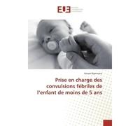 Prise en charge des convulsions fébriles de l'enfant de moins de 5 ans - Gérard Bigirimana - Universitaires Europeennes - broché - Livre