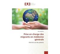 Prise en charge des migrants en médecine générale Point de vue des patients - Alice Mathieu - Universitaires Europeennes - broché - Essai