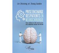 Prise en charge des patients en neurochirurgie Pour célébrer le 60e anniversaire de la coopération sanitaire sino-africaine - Zhixiong Lin - L'harmattan - broché - Scolaire / Universitaire