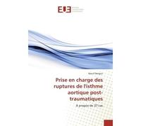 Prise en charge des ruptures de l'isthme aortique post-traumatiques A propos de 37 cas - Raouf Denguir - Universitaires Europeennes - broché - Livre