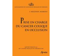 Prise en charge du cancer colique en occlusion Rapport présenté au 118e congrès français de chirurgie 2016. - Igor Sielezneff - Arnette - broché - Scolaire / Universitaire