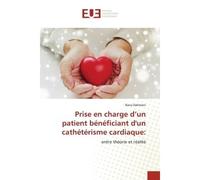 Prise en charge d'un patient bénéficiant d'un cathétérisme cardiaque: Entre théorie et réalité - Rana Dahmani - Universitaires Europeennes - broché - Livre