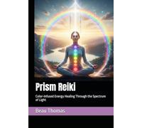 Prism Reiki: Color-Infused Energy Healing Through the Spectrum of Light