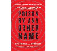 Prison by Any Other Name: The Harmful Consequences of Popular Reforms